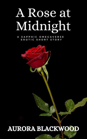 A Rose at Midnight: A Sapphic Omegaverse Erotica Short Story